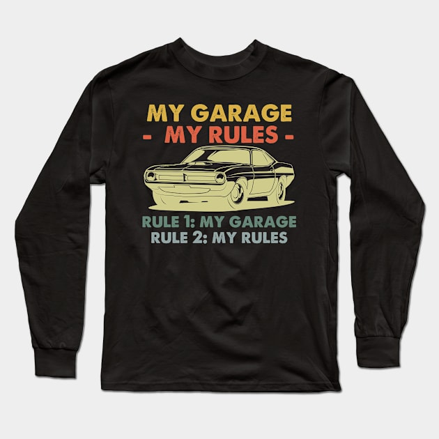 My Garage My Rules - Rule 1 My Garage Rule 2 My Rules Long Sleeve T-Shirt by bloatbangbang